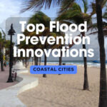 Top Innovations in Flood Prevention for Coastal Cities