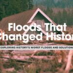 Top 5 Worst Floods in History and Their Lessons